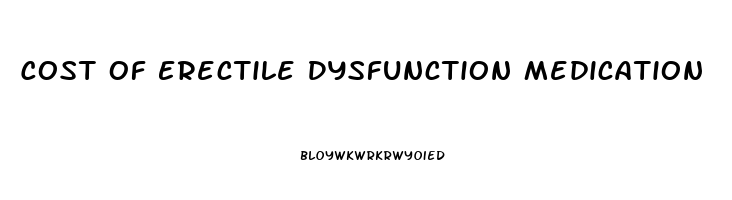 Cost Of Erectile Dysfunction Medication