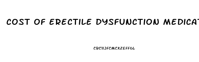 Cost Of Erectile Dysfunction Medication