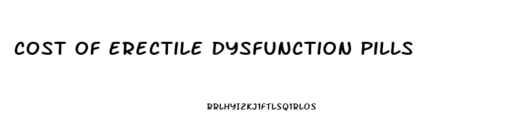 Cost Of Erectile Dysfunction Pills