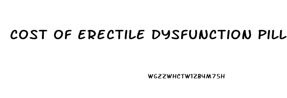 Cost Of Erectile Dysfunction Pills