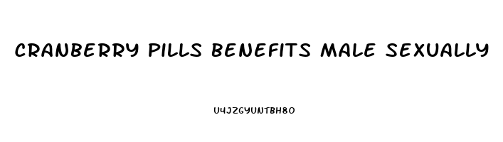 Cranberry Pills Benefits Male Sexually