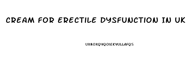 Cream For Erectile Dysfunction In Uk