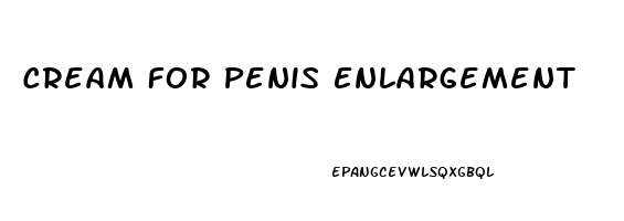 Cream For Penis Enlargement