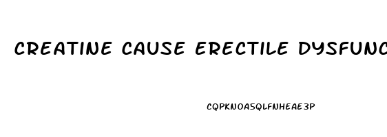 Creatine Cause Erectile Dysfunction