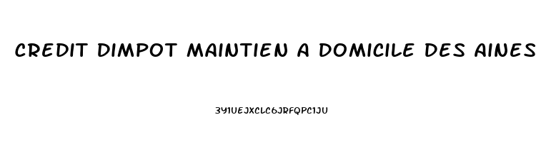 Credit Dimpot Maintien A Domicile Des Aines