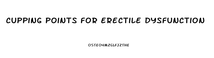 Cupping Points For Erectile Dysfunction