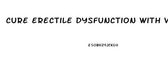 Cure Erectile Dysfunction With Vitamins