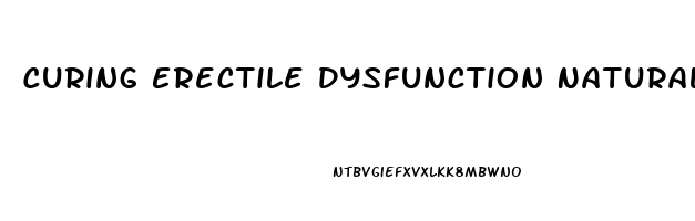 Curing Erectile Dysfunction Naturally