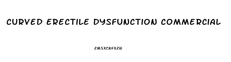 Curved Erectile Dysfunction Commercial