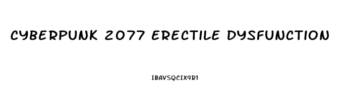 Cyberpunk 2077 Erectile Dysfunction