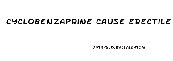 Cyclobenzaprine Cause Erectile Dysfunction