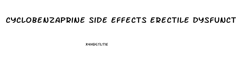 Cyclobenzaprine Side Effects Erectile Dysfunction