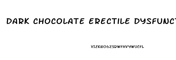 Dark Chocolate Erectile Dysfunction