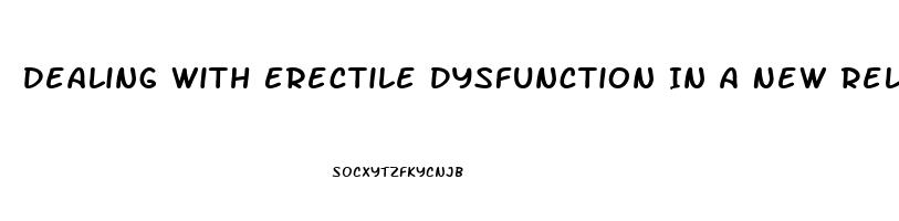 Dealing With Erectile Dysfunction In A New Relationship