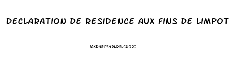 Declaration De Residence Aux Fins De Limpot