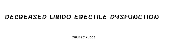 Decreased Libido Erectile Dysfunction