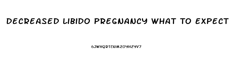 Decreased Libido Pregnancy What To Expect