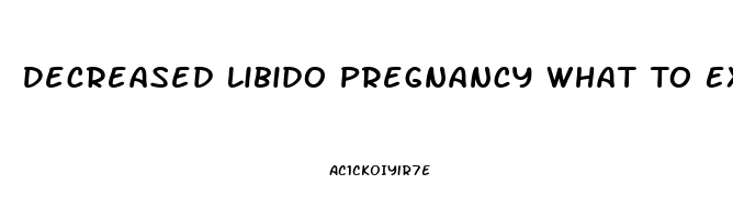 Decreased Libido Pregnancy What To Expect