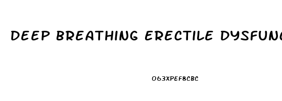 Deep Breathing Erectile Dysfunction