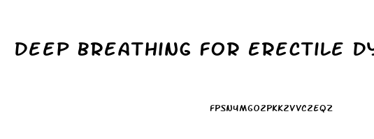 Deep Breathing For Erectile Dysfunction