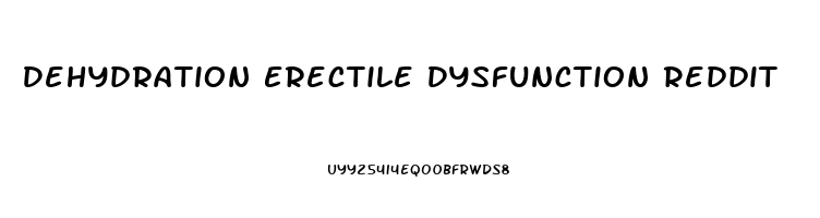 Dehydration Erectile Dysfunction Reddit