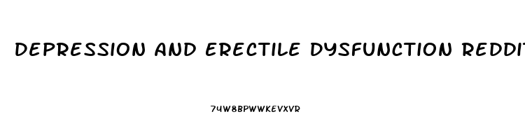 Depression And Erectile Dysfunction Reddit