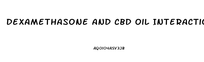 Dexamethasone And Cbd Oil Interactions