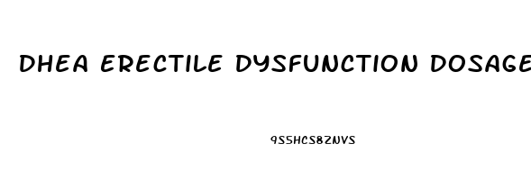 Dhea Erectile Dysfunction Dosage