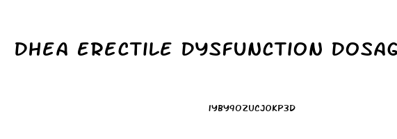 Dhea Erectile Dysfunction Dosage