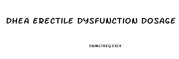Dhea Erectile Dysfunction Dosage