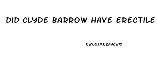 Did Clyde Barrow Have Erectile Dysfunction