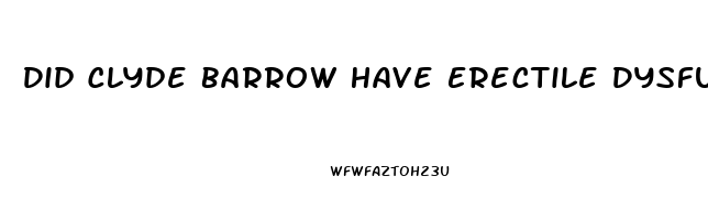 Did Clyde Barrow Have Erectile Dysfunction