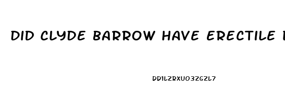 Did Clyde Barrow Have Erectile Dysfunction