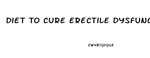 Diet To Cure Erectile Dysfunction