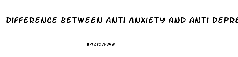 Difference Between Anti Anxiety And Anti Depression