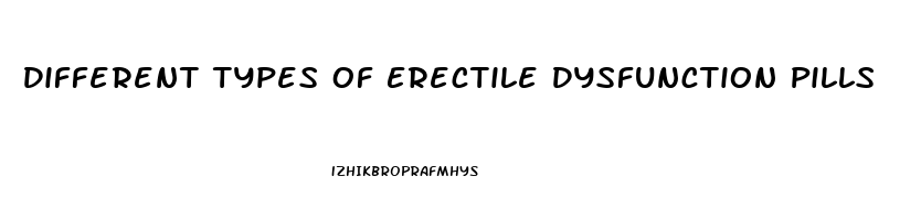 Different Types Of Erectile Dysfunction Pills