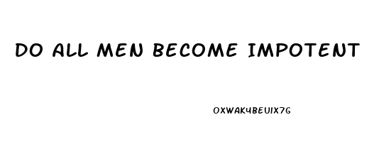 Do All Men Become Impotent