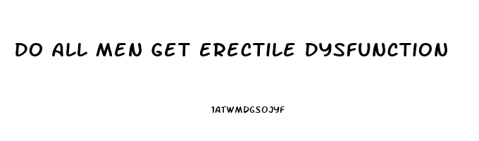 Do All Men Get Erectile Dysfunction