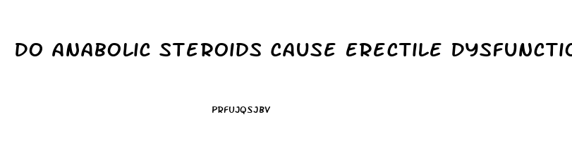 Do Anabolic Steroids Cause Erectile Dysfunction