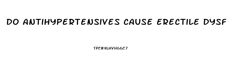 Do Antihypertensives Cause Erectile Dysfunction