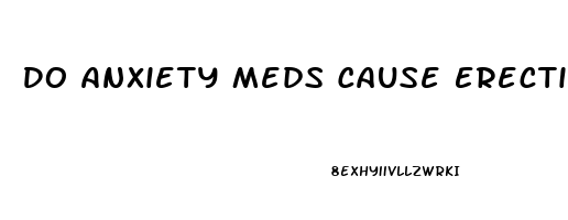 Do Anxiety Meds Cause Erectile Dysfunction