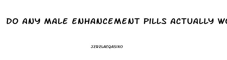 Do Any Male Enhancement Pills Actually Work