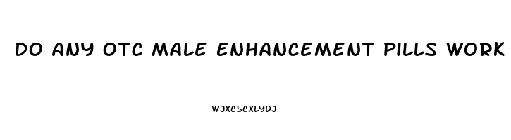 Do Any Otc Male Enhancement Pills Work