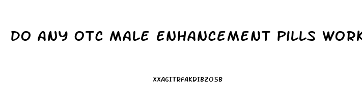 Do Any Otc Male Enhancement Pills Work