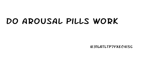 Do Arousal Pills Work