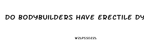 Do Bodybuilders Have Erectile Dysfunction