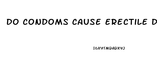 Do Condoms Cause Erectile Dysfunction