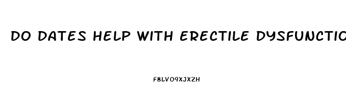 Do Dates Help With Erectile Dysfunction