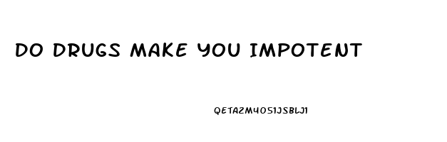 Do Drugs Make You Impotent