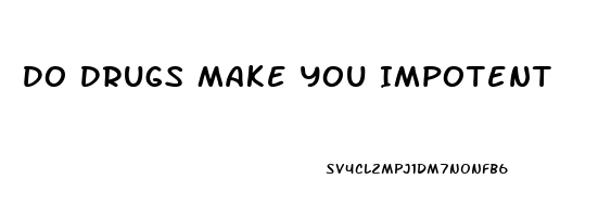 Do Drugs Make You Impotent